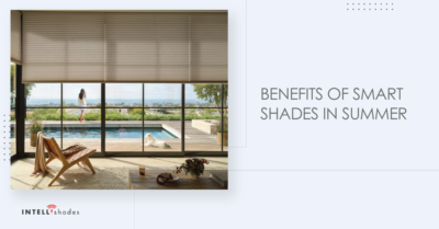 Benefits of Smart Shades in Summer