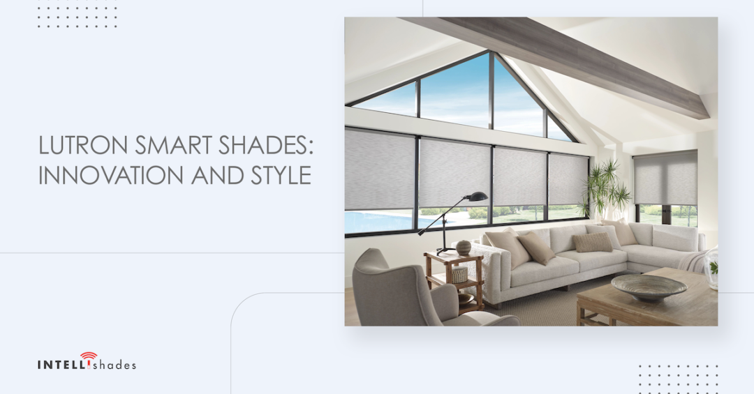 Lutron Smart Shades: Innovation and Style
