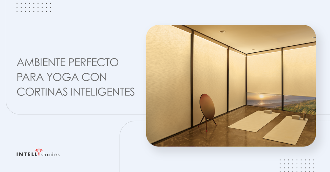 Crear un ambiente perfecto para el yoga con cortinas inteligentes