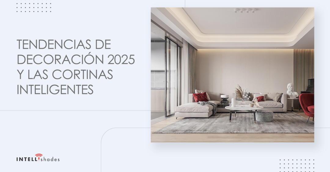 Tendencias de decoración 2025 y las cortinas inteligentes