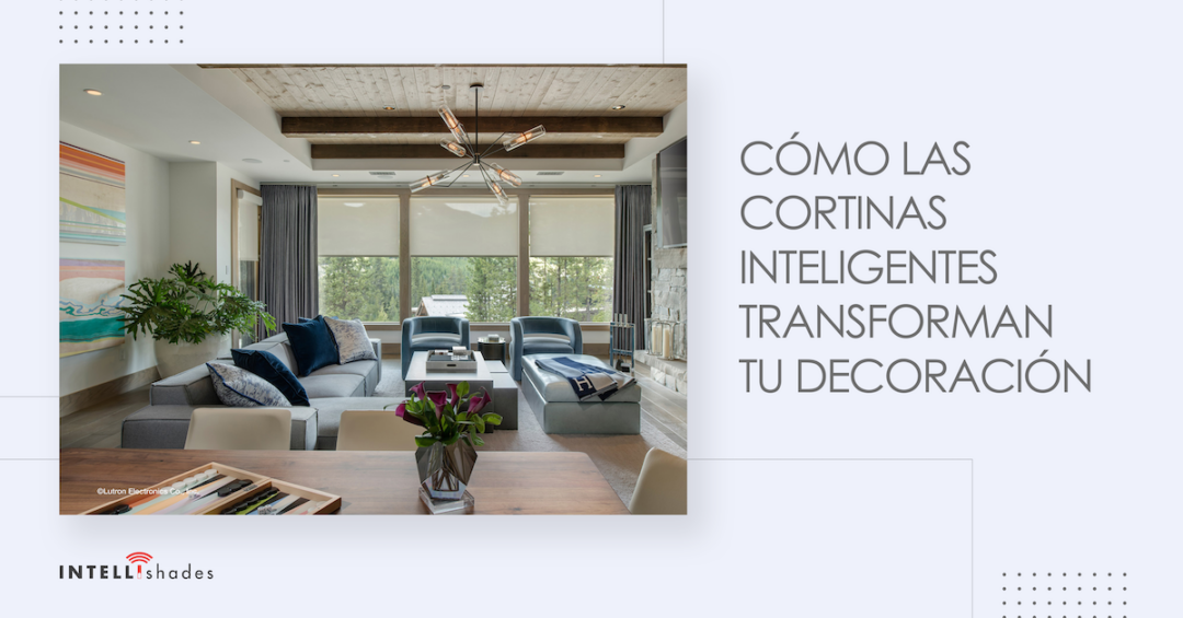 Cómo las cortinas inteligentes transforman tu decoración