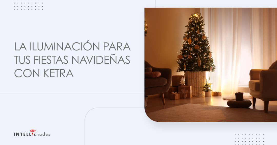 La iluminación para tus fiestas navideñas con Ketra